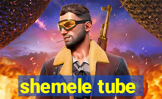 shemele tube